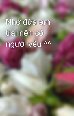 Nhờ đứa em trai nên có người yêu ^^