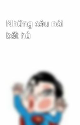 Những câu nói bất hủ