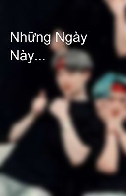 Những Ngày Này...