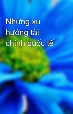 Những xu hướng tài chính quốc tế