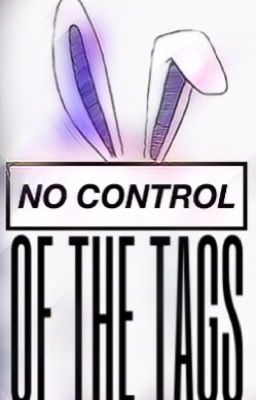 No Control Of The Tags!