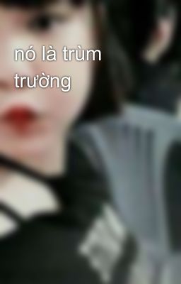 nó là trùm trường