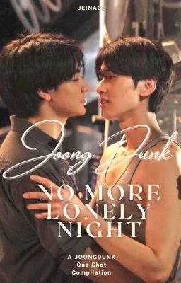 No More Lonely Night [JoongDunk One Shot Compilation]