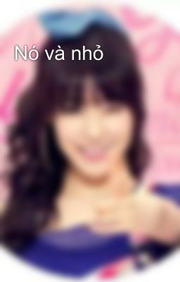 Nó và nhỏ