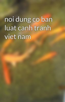 noi dung co ban luat canh tranh viet nam