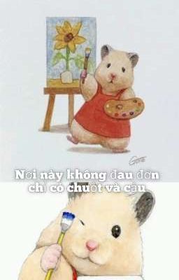Nơi Này Không Đau Đớn, Chỉ Có Chuột Và Cậu