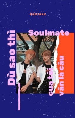 Nomin | Dù sao thì soulmate của tôi vẫn là cậu