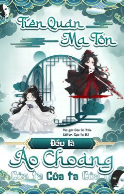 [Non-cp] Tiên quân, ma tôn đều là áo choảng của ta