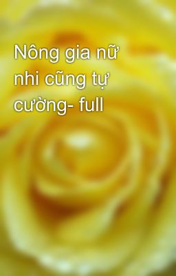 Nông gia nữ nhi cũng tự cường- full