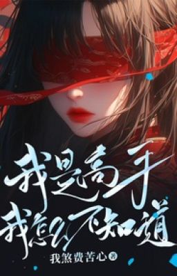 NT(2483)_Ta là cao thủ ta như thế nào không biết _FULL