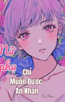 Nữ Phụ Chỉ Muốn Được An Nhàn