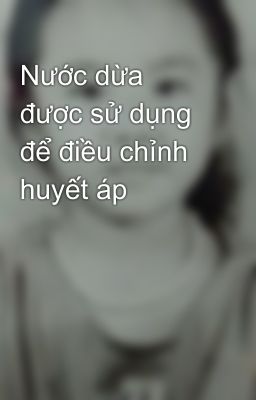 Nước dừa được sử dụng để điều chỉnh huyết áp