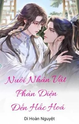 Nuôi Nhân Vật Phản Diện Đến Hắc Hóa! [ ĐAM MỸ ]