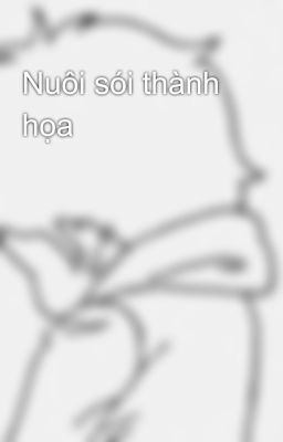Nuôi sói thành họa