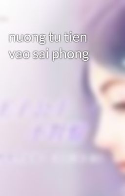 nuong tu tien vao sai phong