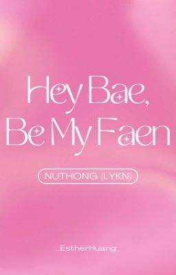 NutHong (Lykn) | Hey bae, be my faen