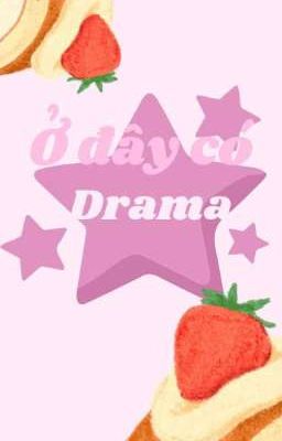 Ở đây có drama [Textfic|12cs/12chd|BG,BL, GL]