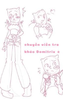 [OC] chuyên viên tra khảo Domitrix ★