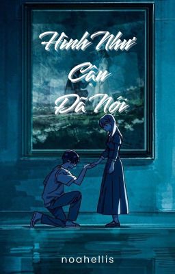 [On-Going] Hình Như Cậu Đã Nói