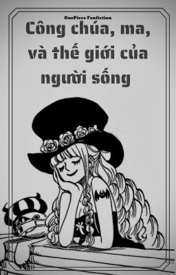 (One Piece fanfiction) Công chúa, ma, và thế giới của người sống