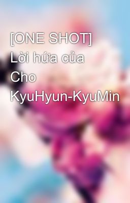 [ONE SHOT] Lời hứa của Cho KyuHyun-KyuMin