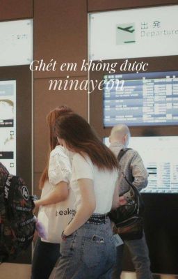 [ONESHORT] [MINAYEON] GHÉT EM KHÔNG ĐƯỢC