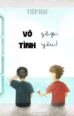 [Oneshort] Vô Tình Gặp, Vô Tình Yêu! | Tiếp Hạc