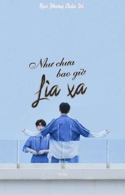 [Oneshot][Bạo Phong Châu Vũ] Như Chưa Bao giờ Lìa Xa