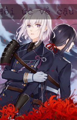 [ Oneshot ] [ Fanfic Touken Ranbu ] [ Namazou x Honebami ]  Hồi ức về cậu.