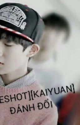 [ONESHOT][KAIYUAN] ĐÁNG ĐỔI