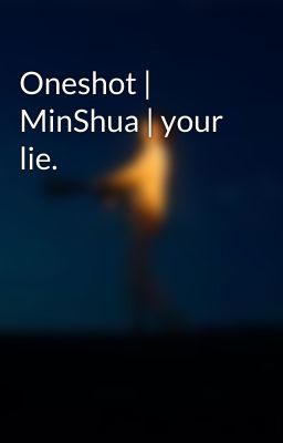 Oneshot | MinShua | your lie.