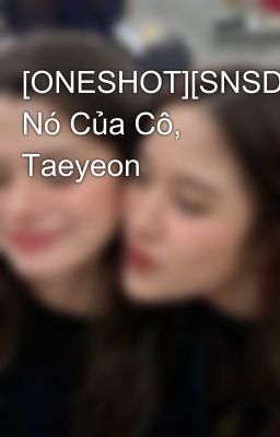 [ONESHOT][SNSD] Nó Của Cô, Taeyeon