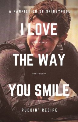 [ONESHOT/SPIDEYPOOL] I Love The Way You Smile