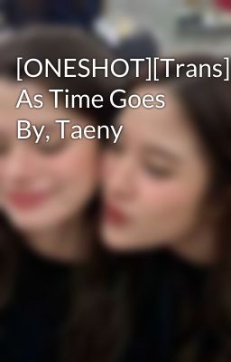 [ONESHOT][Trans][SNSD] As Time Goes By, Taeny