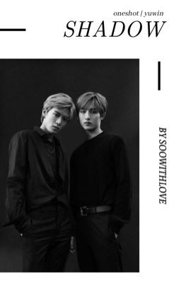 [ Oneshot ] YuWin | Shadow