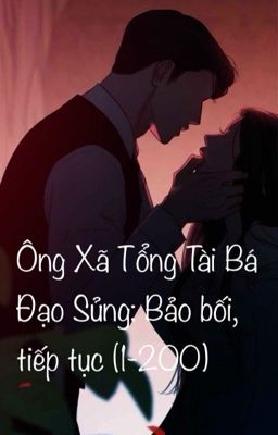 Ông Xã Tổng Tài Bá Đạo Sủng: Bảo Bối, Tiếp Tục (C1-200)