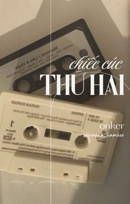 [Onker] Chiếc cúc thứ hai