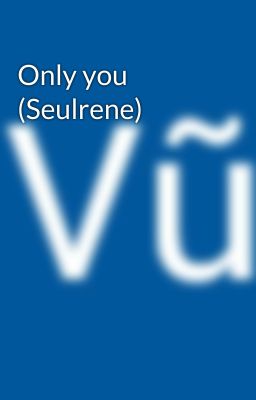 Only you (Seulrene)