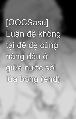 [OOCSasu] Luận đệ khống tại đệ đệ cùng nàng dâu ở giữa nước sôi lửa bỏng (end)