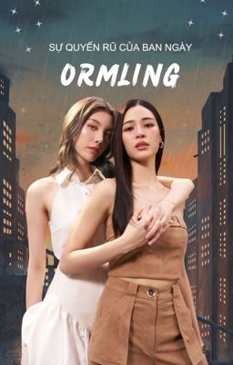 [ORMLING | BHTT | EDIT] SỰ QUYẾN RŨ CỦA BAN NGÀY