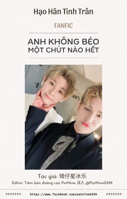 [PatNine | Hạo Hãn Tinh Trần] Anh không béo một chút nào hết
