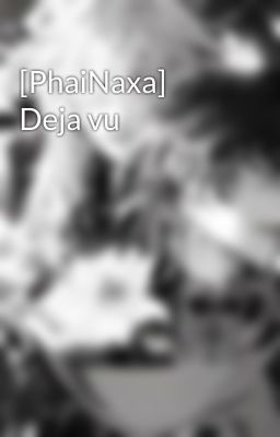 [PhaiNaxa] Deja vu