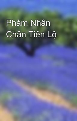 Phàm Nhân Chân Tiên Lộ