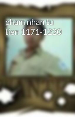 pham nhan tu tien 1171-1220