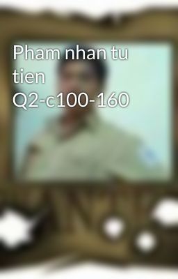 Pham nhan tu tien Q2-c100-160