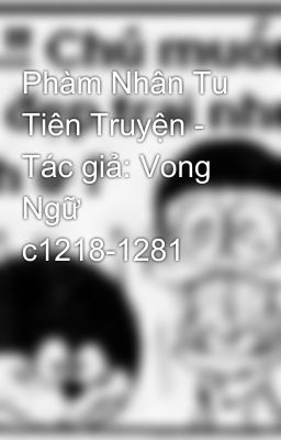 Phàm Nhân Tu Tiên Truyện - Tác giả: Vong Ngữ c1218-1281