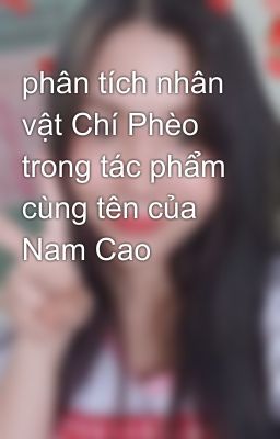 phân tích nhân vật Chí Phèo trong tác phẩm cùng tên của Nam Cao