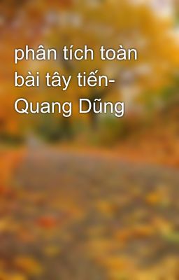 phân tích toàn bài tây tiến- Quang Dũng