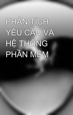 PHÂN TÍCH YÊU CẦU VÀ HỆ THỐNG PHẦN MỀM