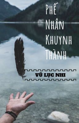 Phế Nhân Khuynh Thành [ Đam Mỹ ]